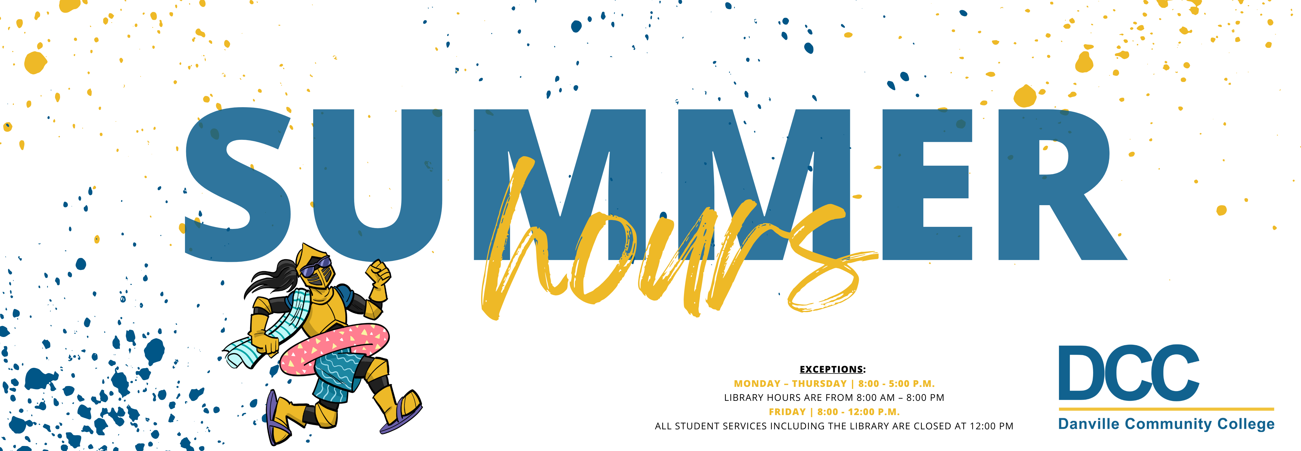 Summer hours 8:00 a.m. - 5:00 p.m. Monday - Thursday. 8:00 a.m. - 12:00 p.m. Friday. 